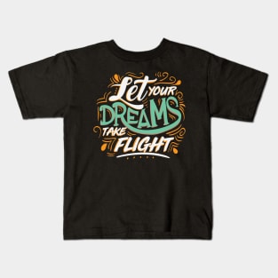 Let Yours Dreams Take Flight Kids T-Shirt